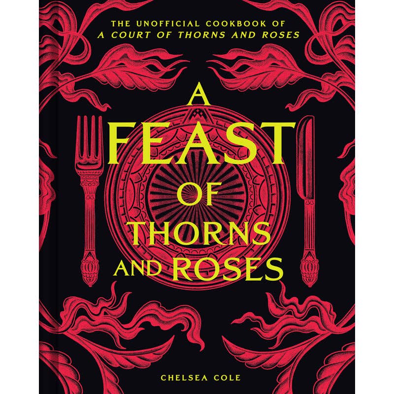 Book - A Feast of Thorns and Roses: The Unofficial Cookbook